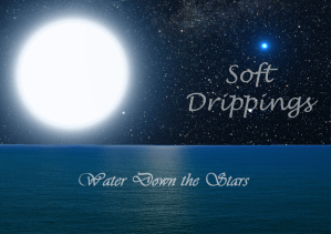 Soft Drippings, Water Down the Stars
