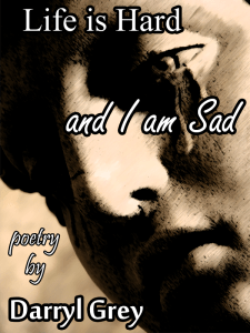 Life is Hard and I am Sad